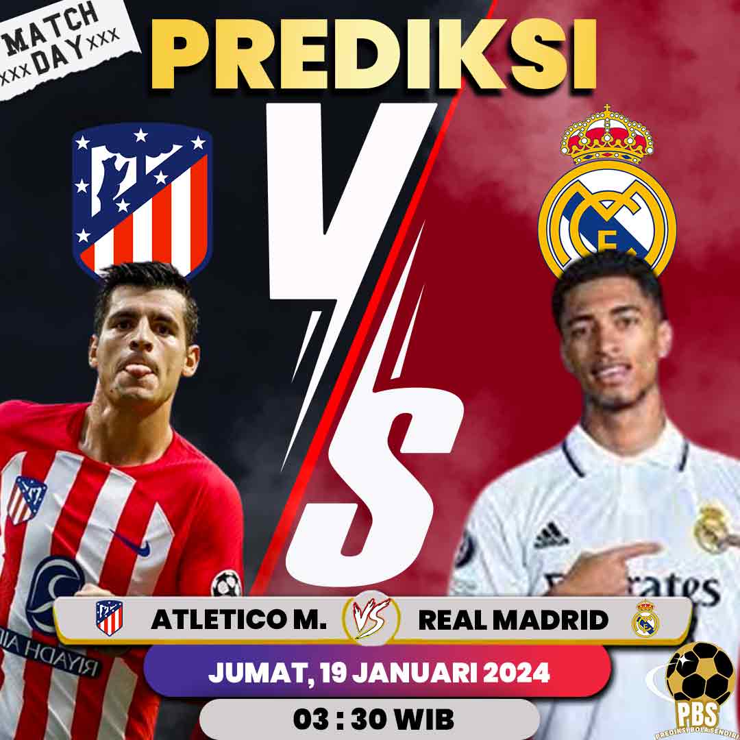 Prediksi Bola Atletico Madrid Vs Real Madrid 19 Januari 2024